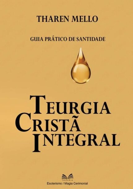 Teurgia Cristã Integral: Guia Prático de Santidade