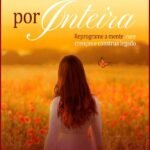 Prosperar Por Inteira: Reprograme a mente, cure crenças e construa legado