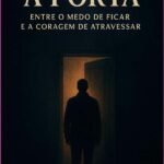 A Porta: ENTRE O MEDO DE FICAR E A CORAGEM DE ATRAVESSAR