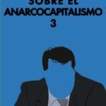Sobre el anarcocapitalismo 3