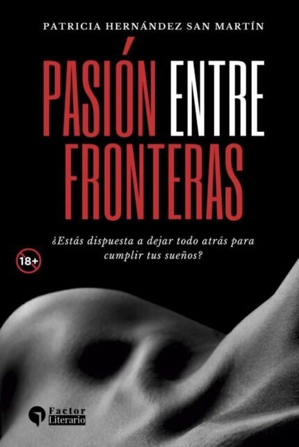 Pasión entre fronteras: ¿Estás dispuesta a dejar todo atrás para cumplir tus sueños?