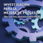 Investigación para la mejora de procesos: Una guía para ingenieros industriales