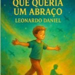 O Menino Que Queria Um Abraço