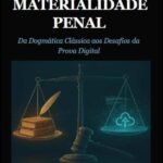Fundamentos Da Materialidade Penal: Da Dogmática Clássica aos Desafios da Prova Digital