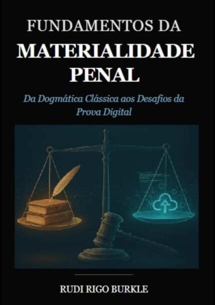 Fundamentos Da Materialidade Penal: Da Dogmática Clássica aos Desafios da Prova Digital