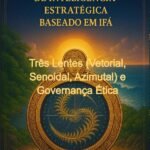 Arcabouço Analítico De Inteligência Estratégica Baseado Em Ifá Mia E Irbi: Três Lentes (Vetorial, Senoidal, Azimutal) e Governança Ética