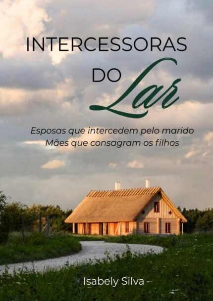 Intercessoras Do Lar: Esposas que intercedem pelo marido, mães que consagram os filhos.