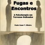 Fugas E Encontros: A Psicoterapia em Terrenos Delicados
