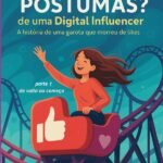 Memórias Póstumas? De Uma Digital Influencer: A história de uma garota que morreu de likes PARTE 1 – De volta ao começo