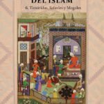Historia Universal del Islam. Tomo 6: 6. Timúridas, Safavíes y Mogoles