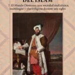 Historia Universal del Islam. Tomo 7: 7. El mundo otomano: una sociedad multiétnica, multilingüe y plurireligiosa durante seis siglos