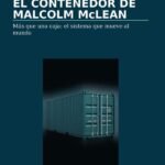 El contenedor de Malcolm McLean: Más que una caja: El sistema que mueve al mundo