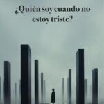 ¿Quién soy cuando no estoy triste?