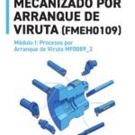 Procesos por arranque de viruta MF0089_2: Manual de mecanizado por arranque de viruta (FMEH0109)