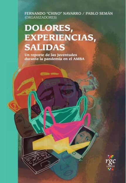Dolores, experiencias, salidas.: Un reporte de las juventudes durante la pandemia.
