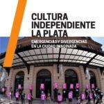 Cultura Independiente La Plata: Emergencias y divergencias en la Ciudad Imaginada