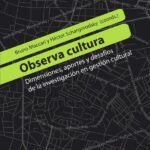 Observa cultura: Dimensiones, aportes y desafíos de la investigación en gestión cultural