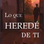 Lo que heredé de ti