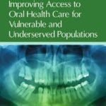 Improving Access to Oral Health Care for Vulnerable and Underserved Populations
