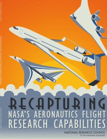 Recapturing NASA's Aeronautics Flight Research Capabilities