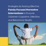 Strategies for Scaling Effective Family-Focused Preventive Interventions to Promote Children's Cognitive, Affective, and Behavioral Health