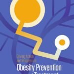 Driving Action and Progress on Obesity Prevention and Treatment