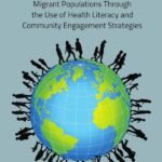Facilitating Health Communication with Immigrant, Refugee, and Migrant Populations Through the Use of Health Literacy and Community Engagement Strategies