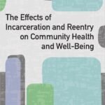 The Effects of Incarceration and Reentry on Community Health and Well-Being