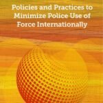 Policies and Practices to Minimize Police Use of Force Internationally