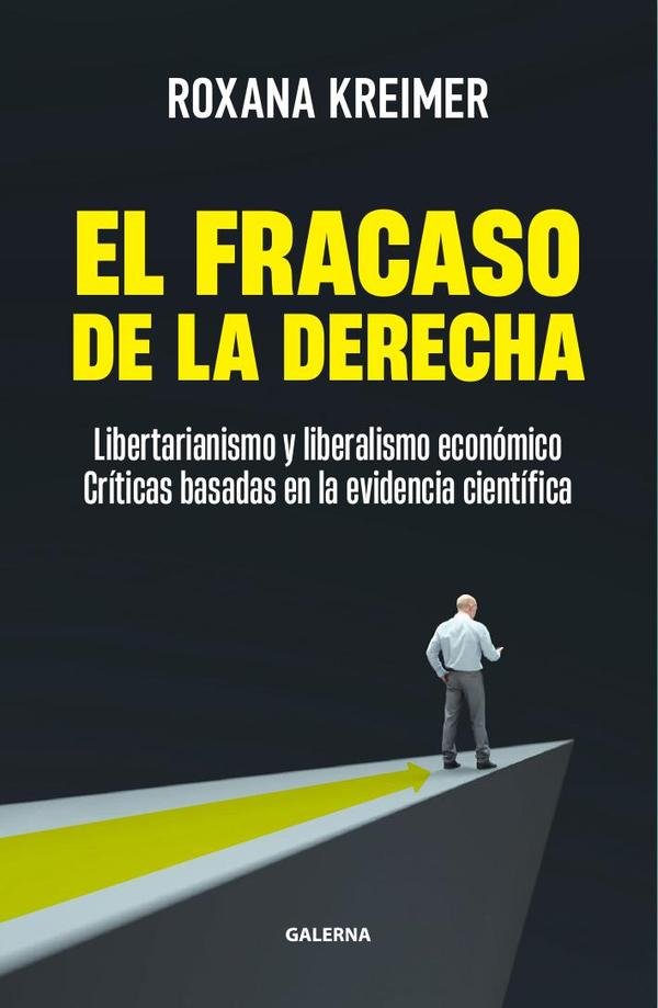 1502978_IMAGEN_TAPA_G_001 El fracaso de la derecha: Libertarianismo y liberalismo económico: críticas basadas en la evidencia científica - Imagen 1