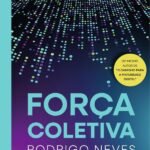 Força Coletiva: Como o associativismo, o propósito e a liderança coletiva transformam mercados de dentro para fora e constroem um futuro mais maduro e sustentável