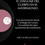El lenguaje del Cuerpo en el matrimonio: Una aproximación desde la Teología del cuerpo a la realidad del signo sacramental del matrimonio
