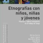 Etnografías con niñas, niños y jóvenes: Prácticas y saberes emergentes en el trabajo de campo
