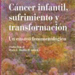 Cáncer infantil, sufrimiento y transformación: Un ensayo fenomenológico