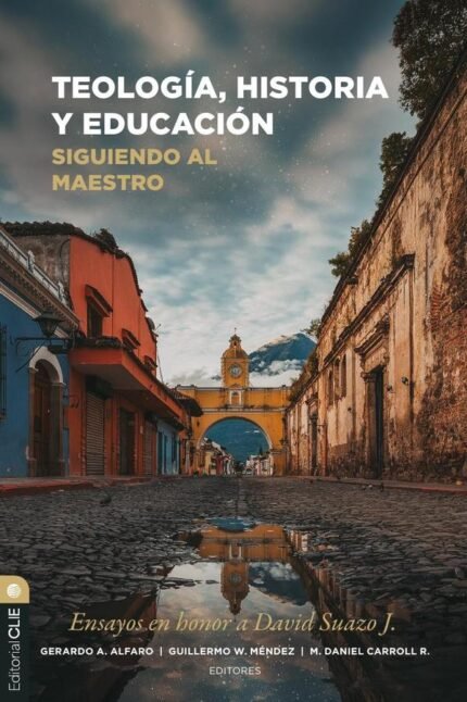 Teología, Historia y Educación: Siguiendo al Maestro. Ensayos en honor a David Suazo