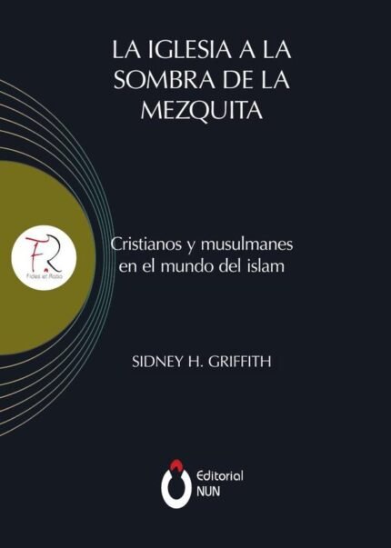 La Iglesia a la sombra de la mezquita: Cristianos y musulmanes en el mundo del islam