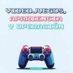 Videojuegos, apariencia y operación