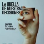 La huella de nuestras decisiones: Anatomía ética de la personalidad