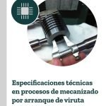 Especificaciones técnicas en procesos de mecanizado por arranque de viruta