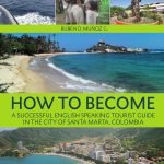 How to become a Successful English-Speaking Tourist Guide In Santa Marta