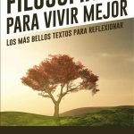 Filosofía para vivir mejor: Los más bellos textos para reflexionar