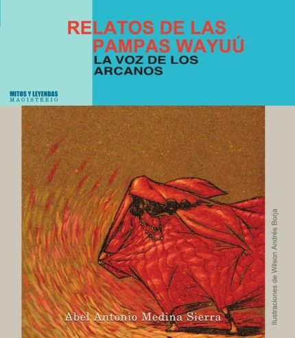 Relatos de las pampas Wayúu: La voz de los arcanos