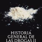 Historia general de las drogas (tomo II): De la prohibición a nuestros días