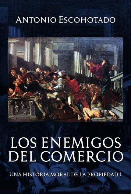 Los enemigos del comercio (tomo I): Antes de Marx