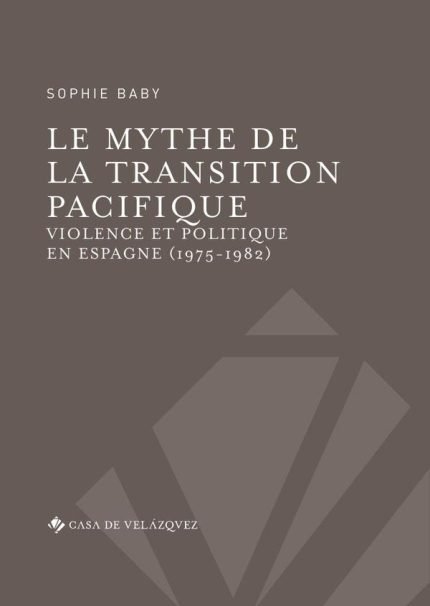 Le mythe de la transition pacifique: Violence et politique en Espagne (1975-1982)