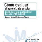 Cómo evaluar el aprendizaje escolar: Orientaciones para la aplicación del decreto 1290 de 2009