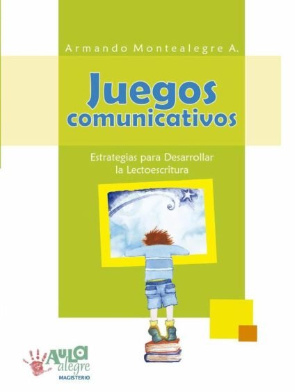 Juegos comunicativos: Estrategias para desarrollar la lectoescritura