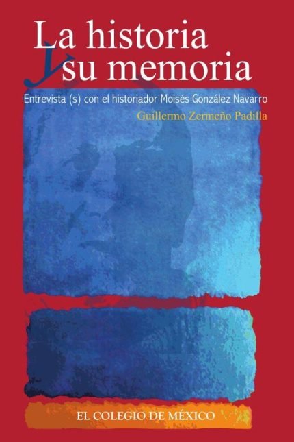 La historia y su memoria:: Entrevista(s) con el historiador Moisés González Navarro