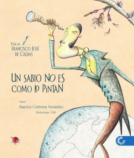 Un sabio no es como lo pintan: Vida de Francisco José de Caldas