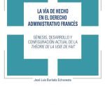 La vía de hecho en el Derecho administrativo francés.: Génesis, desarrollo y configuración actual de la théorie de la voie de fait.